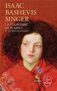 La couronne de plumes et autres nouvelles - Singer Isaac Bashevis ; Bay Marie-Pierre ; Chnéour