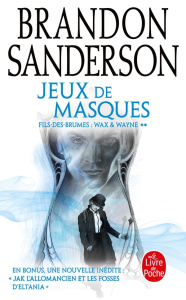 Fils-des-brumes Tome 5 : Jeux de masques. Suivi de Jak l'allomancien et les fosses d'Eltania - Sanderson Brandon ; Fazi Mélanie