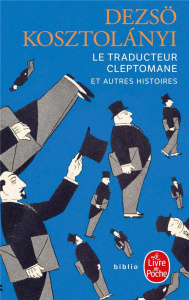 Le traducteur cleptomane. Et autres histoires - Kosztolanyi Dezsö ; Peter Adam ; Regnaut Maurice ;