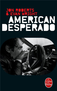 American desperado. Une vie dans la mafia, le trafic de cocaïne et les services secrets - Mémoires - Roberts Jon ; Wright Evan ; Carrera Patricia