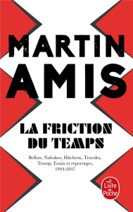 La Friction du temps. Bellow, Nabokov, Hitchens, Travolta, Trump. Esais et reportages, 1994-2017 - Amis Martin ; Turle Bernard