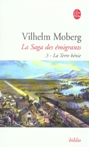 La saga des émigrants Tome 3 : La Terre bénie - Moberg Vilhelm ; Bouquet Philippe