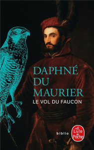 Le vol du faucon - Du Maurier Daphné ; Endrèbe Bernard