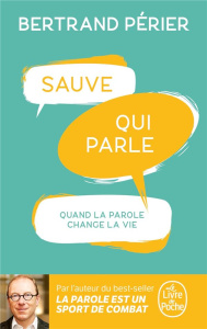 Sauve qui parle. Quand la parole change la vie - Périer Bertrand