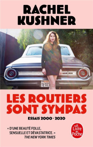 Les routiers sont sympas. Essais 2000-2020 - Kushner Rachel