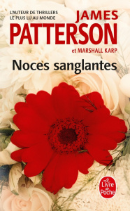 Noces sanglantes - Patterson James ; Karp Marshall ; Reilly Philippe