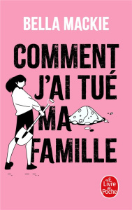 Comment j'ai tué ma famille - Mackie Bella ; Chivot-Buhler Marie