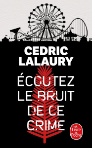 Ecoutez le bruit de ce crime - Lalaury Cedric
