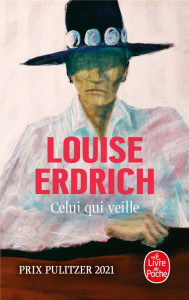 CELUI QUI VEILLE - ERDRICH LOUISE
