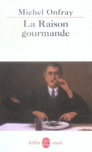 La Raison gourmande. Philosophie du goût - Onfray Michel