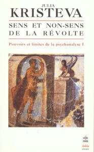 Pouvoirs et limites de la psychanalyse Tome 1 : Sens et non-sens de la révolte - Kristeva Julia