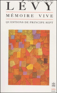 Questions de principe. Tome 7, Mémoire vive - Lévy Bernard-Henri