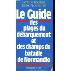 Le nouveau guide des plages du débarquement et des champs de bataille de Normandie - FLORENTIN/BOUSSEL