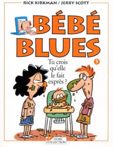 Bébé Blues Tome 5 : Tu crois qu'elle le fait exprès ? - Kirkman Rick ; Scott Jerry