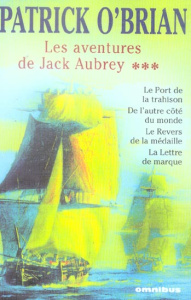 Les aventures de Jack Aubrey Tome 3 : Le port de la trahison ; De l'autre côté du monde ; Le revers - O'Brian Patrick ; Le Brun Dominique