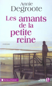 Les amants de la petite reine - Degroote Annie
