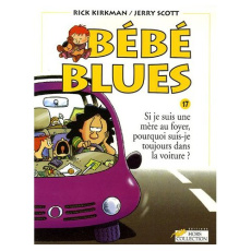 Bébé Blues Tome 17 : Si je suis une mère au foyer, pourquoi suis-je toujours dans la voiture ? - Scott Jerry ; Collin Jacques