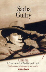 Cinéma. Tous les scénarios spécialement écrits pour le cinéma - Guitry Sacha