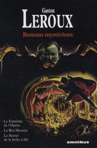 Romans mystérieux. Le fantôme de l'opéra ; Le roi Mystère ; Le secret de la boîte à thé - Leroux Gaston
