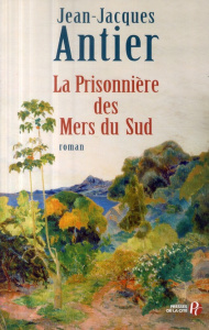 La Prisonnière des Mers du Sud - Antier Jean-Jacques