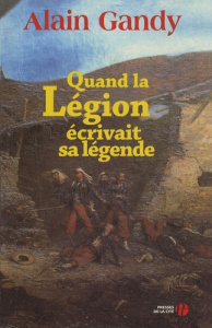 Quand la Légion écrivait sa légende - Gandy Alain ; Coullon JC