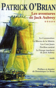 Les aventures de Jack Aubrey Tome 5 : Le Commodore ; Le Blocus de Sibérie ; Les Cent jours ; Pavillo - O'Brian Patrick ; Le Brun Dominique