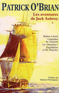 Les aventures de Jack Aubrey Tome 1 : Maître à bord ; Capitaine de vaisseau ; La surprise ; Expéditi - O'Brian Patrick ; Prolongeau Hubert