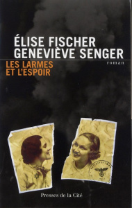 Les larmes et l'espoir 1938-1945 - Fischer Elise ; Senger Geneviève
