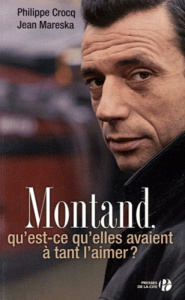 Montand. Qu'est-ce qu'elles avaient à tant l'aimer ? - Crocq Philippe ; Mareska Jean