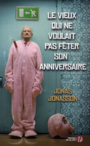 Le vieux qui ne voulait pas fêter son anniversaire - Jonasson Jonas ; Berg Caroline