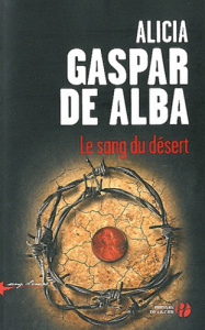 Le sang du désert - Gaspar de Alba Alicia ; Artozqui Santiago