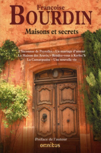 Maisons et secrets. L'Inconnue de Peyrolles - Un mariage d'amour - La Maison des Aravis - Rendez-vou - Bourdin Françoise