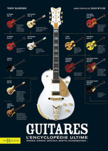 Guitares, l'encyclopédie ultime. Fender, Gibson, Gretsch, Martin, Rickenbacker... - Burrows Terry ; Wylde Zakk ; Vair Agnès ; Vair Chr