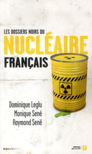 Les dossiers noirs du nucléaire français - Leglu Dominique ; Sené Monique ; Sené Raymond