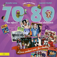 L'album de ma jeunesse 70-80. Mon enfance, mon adolescence - Chollet Laurent ; Leroy Armelle