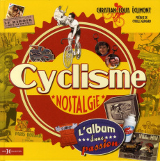 Cyclisme nostalgie. L'album d'une passion - Eclimont Christian-Louis ; Guimard Cyrille