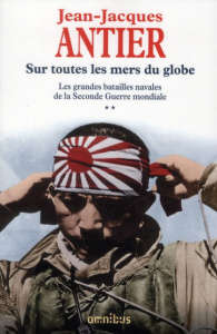 Les grandes batailles navales de la seconde guerre mondiale. Tomes 2, Sur toutes les mers du globe - Antier Jean-Jacques