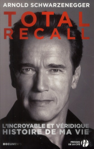 Total recall. L'incroyable et véridique histoire de ma vie - Schwarzenegger Arnold ; Petre Peter ; Bambouet Ana