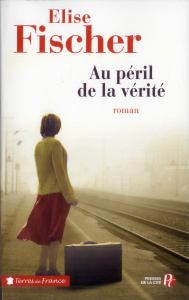 Au péril de la vérité - Fischer Elise
