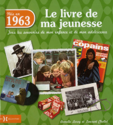 Nés en 1963, le livre de ma jeunesse. Tous les souvenirs de mon enfance et de mon adolescence - Leroy Armelle ; Chollet Laurent