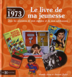 Nés en 1973, le livre de ma jeunesse. Tous les souvenirs de mon enfance et de mon adolescence - Leroy Armelle ; Chollet Laurent