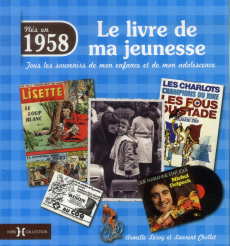 Nés en 1958, le livre de ma jeunesse. Tous les souvenirs de mon enfance et de mon adolescence - Chollet Laurent ; Leroy Armelle