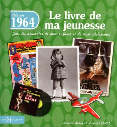 Nés en 1964, le livre de ma jeunesse. Tous les souvenirs de mon enfance et de mon adolescence - Leroy Armelle ; Chollet Laurent