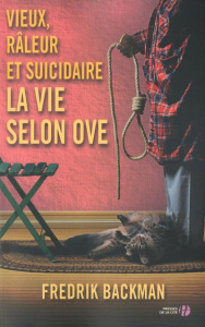 Vieux, râleur et suicidaire. La vie selon Ove - Backman Fredrik ; Mennerich Laurence