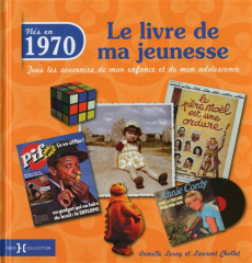 Nés en 1970, le livre de ma jeunesse. Tous les souvenirs de mon enfance et de mon adolescence - Leroy Armelle ; Chollet Laurent