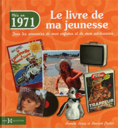 Nés en 1971, le livre de ma jeunesse. Tous les souvenirs de mon enfance et de mon adolescence - Leroy Armelle ; Chollet Laurent