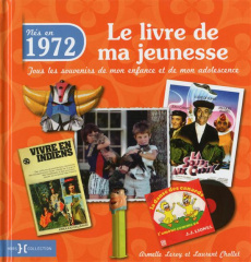 Nés en 1972, le livre de ma jeunesse. Tous les souvenirs de mon enfance et de mon adolescence - Leroy Armelle ; Chollet Laurent