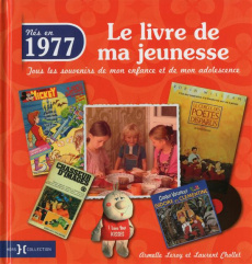 Nés en 1977, le livre de ma jeunesse. Tous les souvenirs de mon enfance et de mon adolescence - Leroy Armelle ; Chollet Laurent