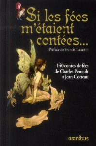 Si les fées m'étaient contées... 140 contes de fées de Charles Perrault à Jean Cocteau - Lacassin Francis