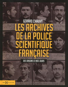 Les archives de la police scientifique française. Des origines à nos jours - Chauvy Gérard
